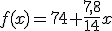 f(x)=74 + \frac{7,8}{14}x